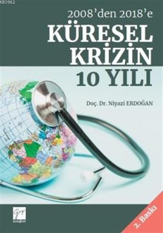 2008'den 2018'e Küresel Krizin 10 Yılı | Niyazi Erdoğan | Gazi Kitabev