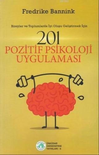 201 Pozitif Psikoloji Uygulaması; Bireyler ve Toplumlarda İyi Oluşu Ge