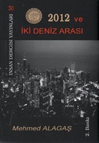 2012 ve İki Deniz Arasında | Mehmet Alagaş | İnsan Dergisi Yayınları