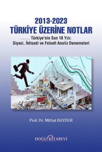 2013 - 2023 Türkiye Üzerine Notlar;Türkiye'nin Son 10 Yılı - Siyasi, İ