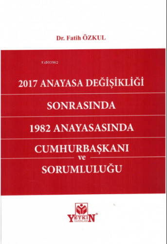 2017 Anayasa Değişikliği Sonrasında 1982 Anayasasında Cumhurbaşkanı ve