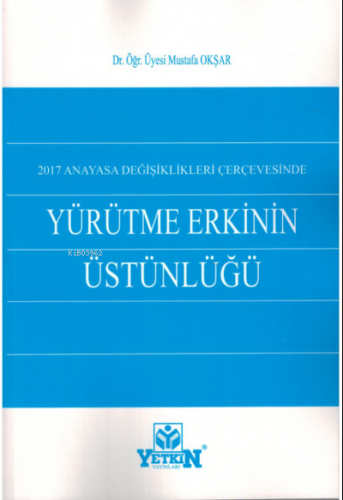 2017 Anayasa Dğişiklikleri Çerçevesinde Yürütme Erkinin Üstünlüğü | Mu