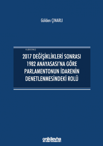 2017 Değişiklikleri Sonrası 1982 Anayasası'na Göre Parlamentonun İdare