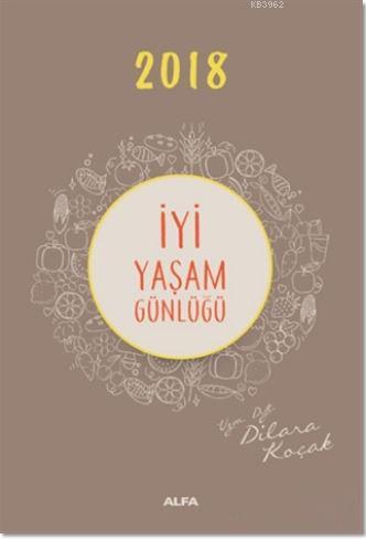 2018 İyi Yaşam Günlüğü | Dilara Koçak | Alfa Basım Yayım Dağıtım