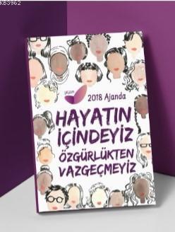 2018 Kadın Ajandası - Hayatın İçindeyiz Özgürlükten Vazgeçmeyiz | Kole