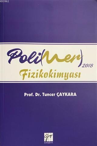 2018 Polimer Fizikokimyası | Tuncer Çaykara | Gazi Kitabevi