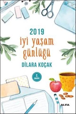 2019 İyi Yaşam Günlüğü | Dilara Koçak | Alfa Basım Yayım Dağıtım