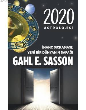 2020 Astrolojisi İnanç Sıçraması Yeni Bir Dünyanın Şafağı | Gahl E. Sa