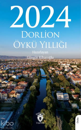 2024 Dorlion Öykü Yıllığı | Güngör Kibaroğlu | Dorlion Yayınevi