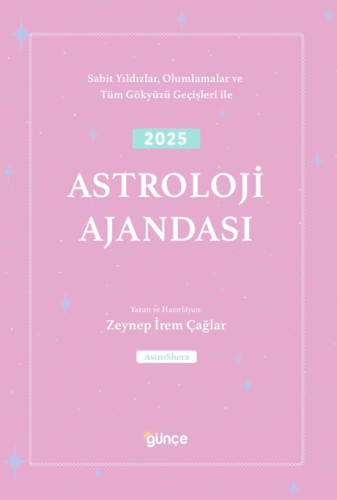 2025 Astroloji Ajandası;Sabit Yıldızlar, Olumlamalar ve Tüm Gökyüzü Ge