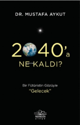 2040’a Ne Kaldı? | Mustafa Aykut | Nemesis Kitap