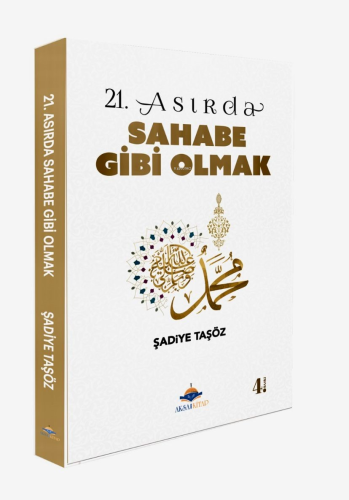 21 Asırda Sahabe Gibi Olmak | Şadiye Taşöz | Aksa Kitap