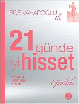 21 Günde İyi Hisset Günlük; Hayatının Yönetmeni Sensin | Ece Vahapoğlu