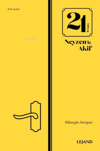 21. Koğuş ve Neyzen'le Akif | Hüseyin Sorgun | Lejand Yayınları