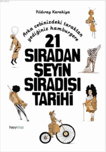 21 Sıradan Şeyin Sıradışı Tarihi | Yıldıray Karakiya | Hayy Kitap