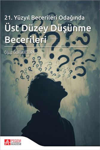 21.Yüzyıl Becerileri Odağında Üst Düzey Düşünme Becerileri | Oğuz Gürb