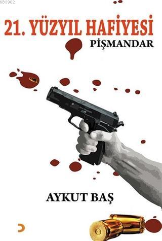 21. Yüzyıl Hafiyesi Pişmandar | Aykut Başer | Cinius Yayınları