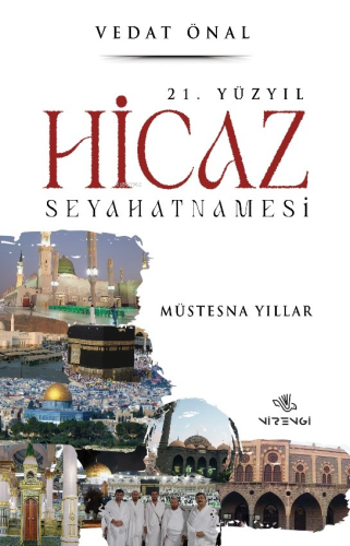 21. Yüzyıl Hicaz Seyahatnamesi;Müstesna Yıllar | Vedat Önal | Nirengi 