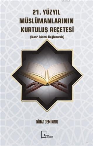 21. Yüzyıl Müslümanlarının Kurtuluş Reçetesi; Nasr Suresi Bağlamında |