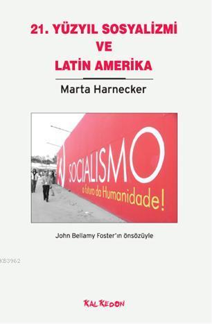 21. Yüzyıl Sosyalizmi ve Latin Amerika | Marta Harnecker | Kalkedon Ya