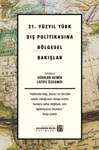 21. Yüzyıl Türk Dış Politikasına Bölgesel Bakışlar | Gürkan Demirtaş |