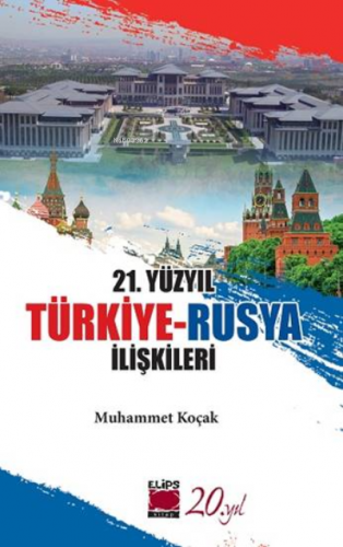 21. Yüzyıl Türkiye-Rusya İlişkileri | Muhammet Koçak | Elips Kitap