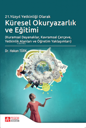 21.Yüzyıl Yetkinliği Olarak Küresel Okuryazarlık ve Eğitimi | Hakan Tü