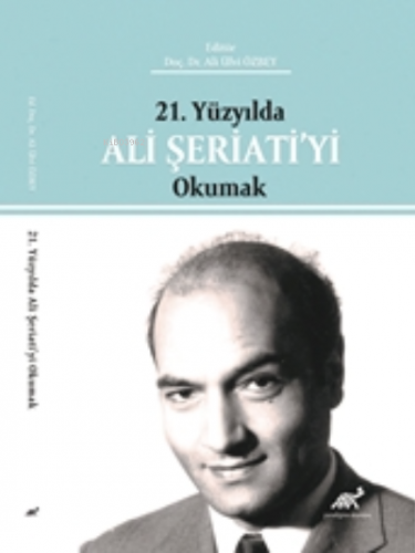 21. Yüzyılda Ali Şeriati’yi Okumak | Ali Ulvi Özbey | Paradigma Akadem