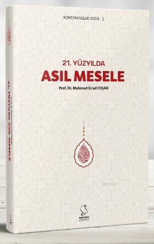 21. Yüzyılda Asıl Mesele | Mahmud Es´ad Coşan | Server Yayınları