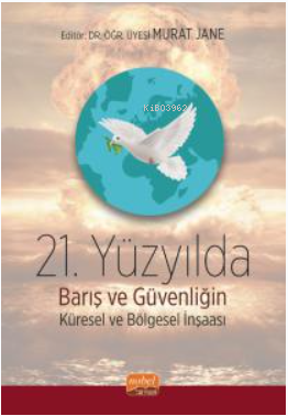 21. Yüzyılda Barış ve Güvenliğin Küresel ve Bölgesel İnşası | Murat Ja