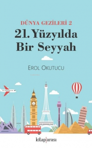 21. Yüzyılda Bir Seyyah - Dünya Gezileri 2 | Erol Okutucu | Kitap Aras