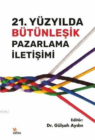 21. Yüzyılda Bütünleşik Pazarlama İletişimi | Gülşah Aydın | Kriter Ya