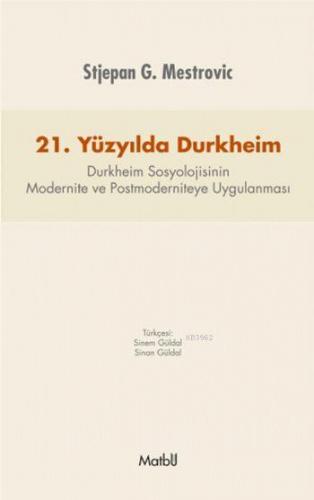 21.Yüzyılda Durkheim; Durkheim Sosyolojisinin Modernite ve Postmoderni