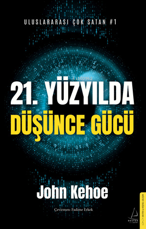 21. Yüzyılda Düşünce Gücü | John Kehoe | Destek Yayınları