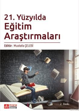 21. Yüzyılda Eğitim Araştırmaları | Mustafa Çelebi | Pegem Akademi Yay