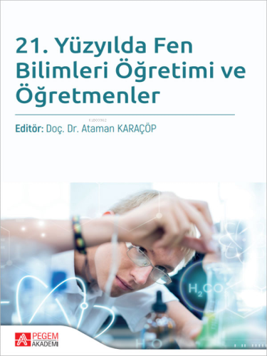 21. Yüzyılda Fen Bilimleri Öğretimi ve Öğretmenler | Ataman Karaçöp | 