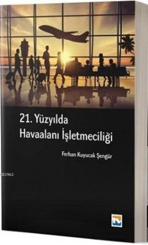 21. Yüzyılda Havaalanı İşletmeciliği | Ferhan Kuyucak Şengür | Nisan K