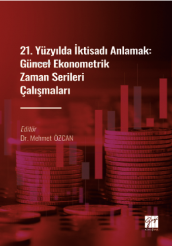 21 Yüzyılda İktisadı Anlamak : Güncel Ekonometrik Zaman Serileri Çalış