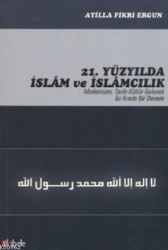 21. Yüzyılda İslam ve İslamcılık; Modernizim, Tarih - Kültür - Gelenek