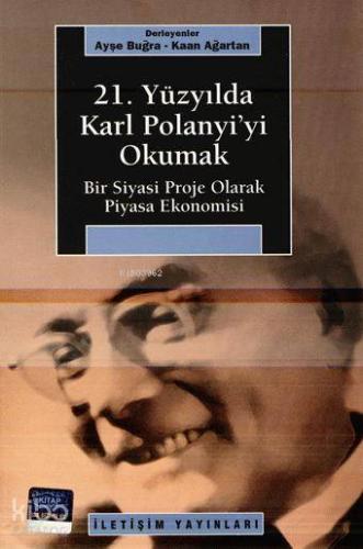 21. Yüzyılda Karl Polanyi'yi Okumak; Bir Siyasi Proje Olarak Piyasa Ek