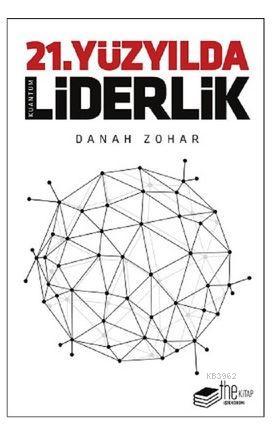 21.Yüzyılda Liderlik | Danah Zohar | Thekitap