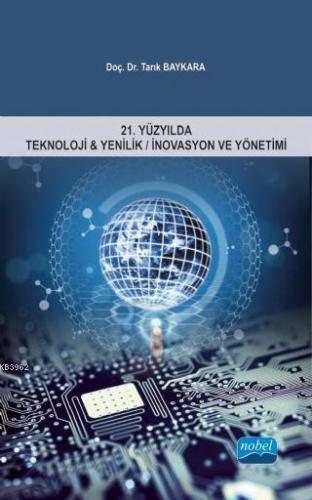 21.Yüzyılda Teknoloji & Yenilik/İnovasyon ve Yönetimi | Tarık Baykara 