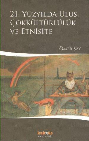 21. Yüzyılda Ulus, Çokkültürlülük ve Etnisite | Ömer Say | Kaknüs Yayı