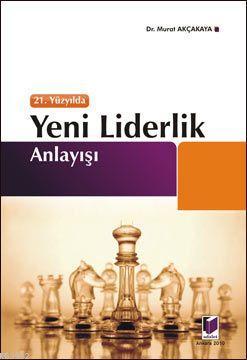 21. Yüzyılda Yeni Liderlik Anlayışı | Murat Akçakaya | Adalet Yayınevi