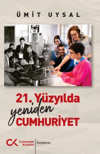 21. Yüzyılda Yeniden Cumhuriyet | Ümit Uysal | Cumhuriyet Kitapları