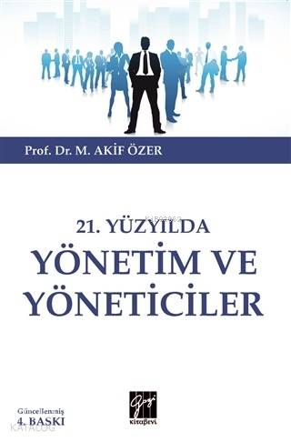 21.Yüzyılda Yönetim ve Yöneticiler | M. Akif Özer | Gazi Kitabevi