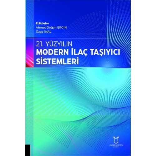 21. Yüzyılın Modern İlaç Taşıyıcı Sistemleri | Ahmet Doğan Ergin | Aka