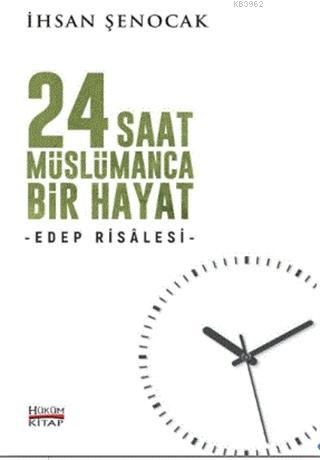 24 Saat Müslümanca Bir Hayat; Edep Risalesi | İhsan Şenocak | Hüküm Ki