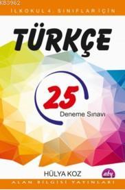 25 Türkçe Deneme Sınavı; İlkokul 4. Sınıflar İçin | Hülya Koz | Alan B