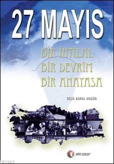 27 Mayıs; Bir İhtilal Bir Devrim Bir Anayasa | Seçil Karal Akgün | Odt